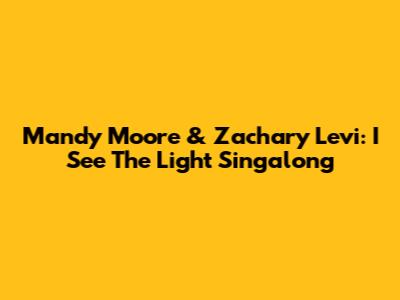 Mandy Moore & Zachary Levi: 'I See The Light' Singalong