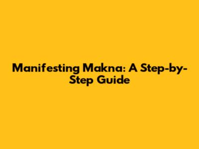 Manifesting Makna: A Step-by-Step Guide