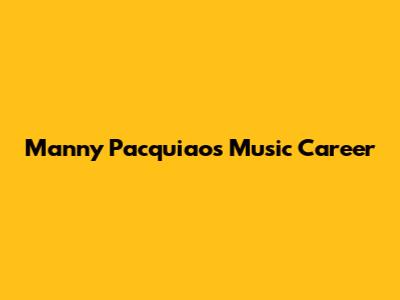 Manny Pacquiao's Music Career