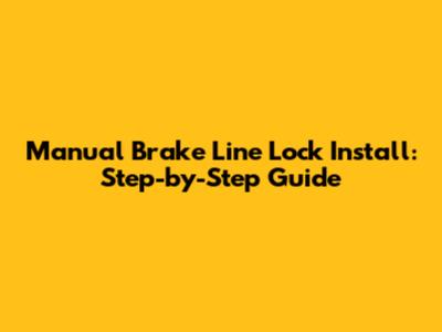 Manual Brake Line Lock Install: Step-by-Step Guide