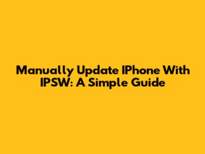 Manually Update IPhone With IPSW: A Simple Guide