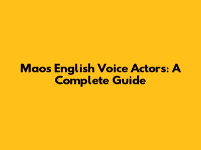 Mao's English Voice Actors: A Complete Guide