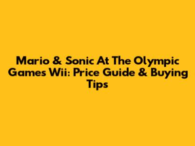 Mario & Sonic At The Olympic Games Wii: Price Guide & Buying Tips