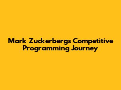 Mark Zuckerberg's Competitive Programming Journey