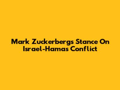 Mark Zuckerberg's Stance On Israel-Hamas Conflict