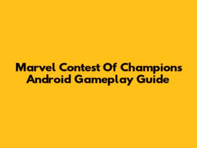 Marvel Contest Of Champions Android Gameplay Guide
