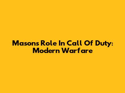 Mason's Role In Call Of Duty: Modern Warfare