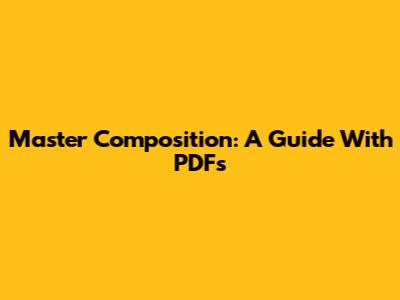 Master Composition: A Guide With PDFs