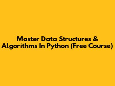 Master Data Structures & Algorithms In Python (Free Course)
