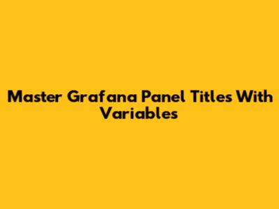 Master Grafana Panel Titles With Variables