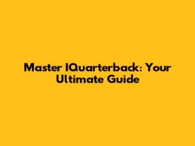 Master IQuarterback: Your Ultimate Guide