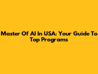 Master Of AI In USA: Your Guide To Top Programs