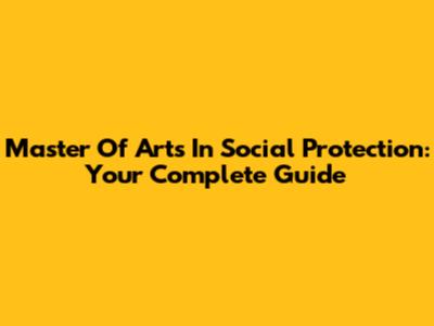 Master Of Arts In Social Protection: Your Complete Guide