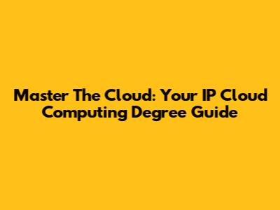 Master The Cloud: Your IP Cloud Computing Degree Guide