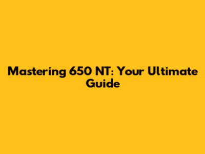 Mastering 650 NT: Your Ultimate Guide