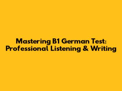 Mastering B1 German Test: Professional Listening & Writing