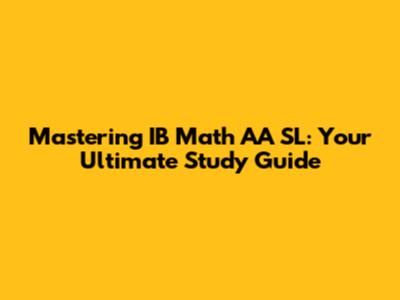 Mastering IB Math AA SL: Your Ultimate Study Guide