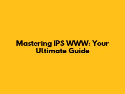 Mastering IPS WWW: Your Ultimate Guide