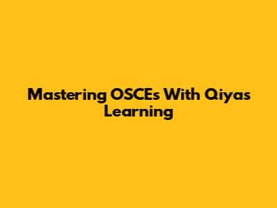 Mastering OSCEs With Qiyas Learning