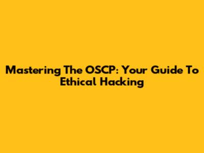Mastering The OSCP: Your Guide To Ethical Hacking