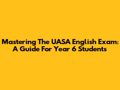 Mastering The UASA English Exam: A Guide For Year 6 Students