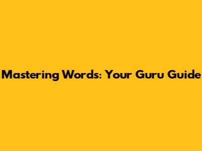 Mastering Words: Your Guru Guide