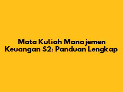 Mata Kuliah Manajemen Keuangan S2: Panduan Lengkap