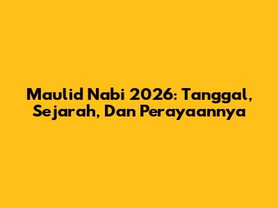 Maulid Nabi 2026: Tanggal, Sejarah, Dan Perayaannya
