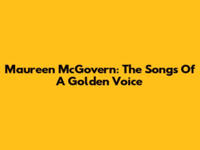 Maureen McGovern: The Songs Of A Golden Voice