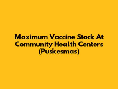 Maximum Vaccine Stock At Community Health Centers (Puskesmas)