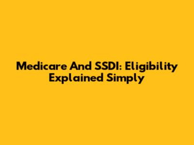 Medicare And SSDI: Eligibility Explained Simply