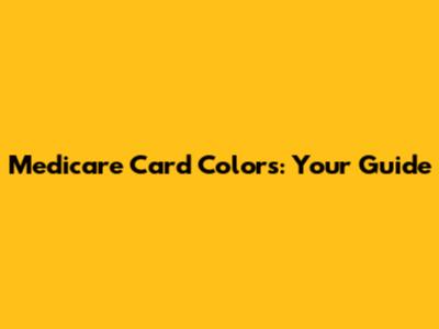 Medicare Card Colors: Your Guide