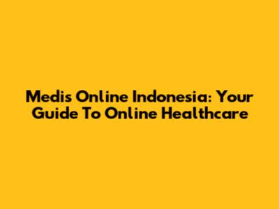 Medis Online Indonesia: Your Guide To Online Healthcare