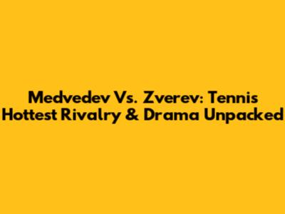 Medvedev Vs. Zverev: Tennis' Hottest Rivalry & Drama Unpacked