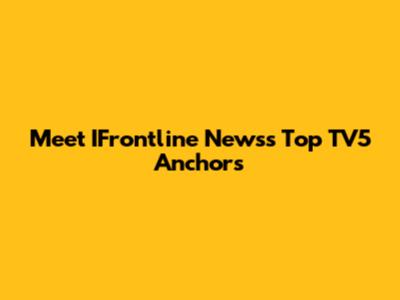 Meet IFrontline News's Top TV5 Anchors