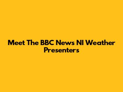 Meet The BBC News NI Weather Presenters