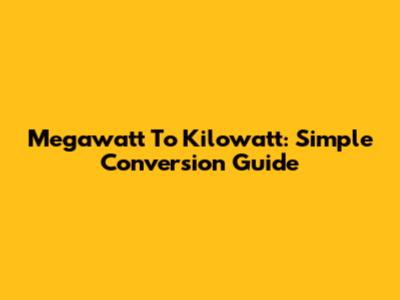 Megawatt To Kilowatt: Simple Conversion Guide