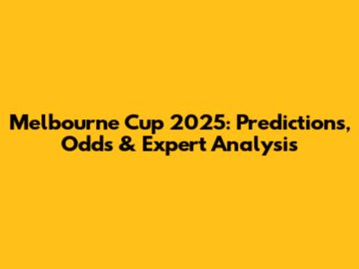 Melbourne Cup 2025: Predictions, Odds & Expert Analysis