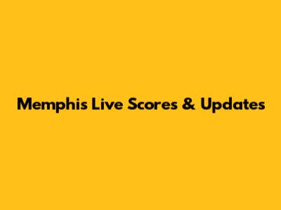 Memphis Live Scores & Updates