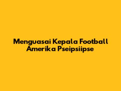Menguasai Kepala Football Amerika Pseipsiipse