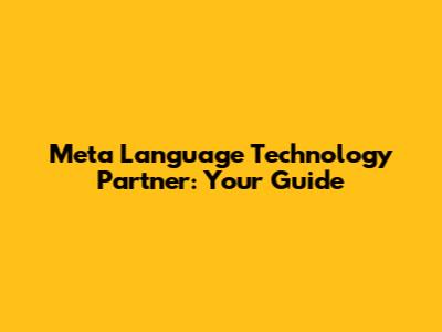 Meta Language Technology Partner: Your Guide