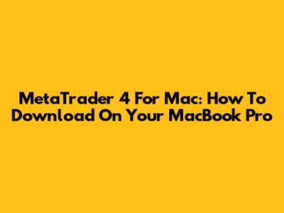 MetaTrader 4 For Mac: How To Download On Your MacBook Pro