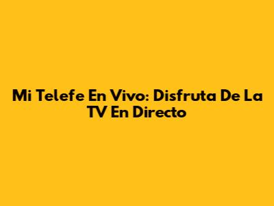 Mi Telefe En Vivo: Disfruta De La TV En Directo
