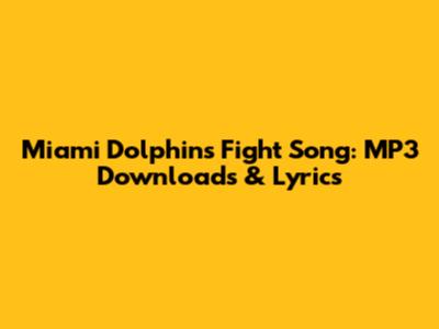 Miami Dolphins Fight Song: MP3 Downloads & Lyrics