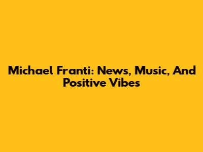 Michael Franti: News, Music, And Positive Vibes