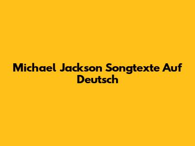 Michael Jackson Songtexte Auf Deutsch