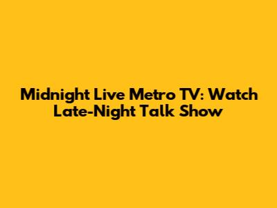 Midnight Live Metro TV: Watch Late-Night Talk Show