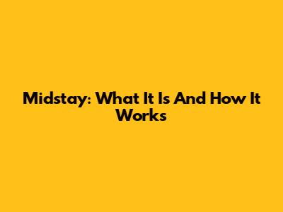 Midstay: What It Is And How It Works