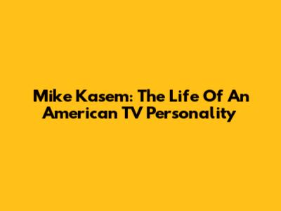 Mike Kasem: The Life Of An American TV Personality