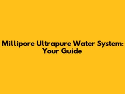 Millipore Ultrapure Water System: Your Guide